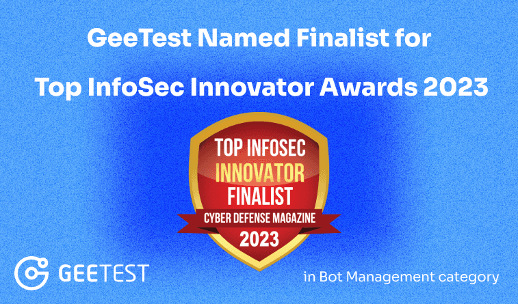 GeeTest is proud to announce its selection as a finalist in the Bot Management category for the Top InfoSec Innovator Awards 2023, a testament to its pioneering contributions in the field of cybersecurity.