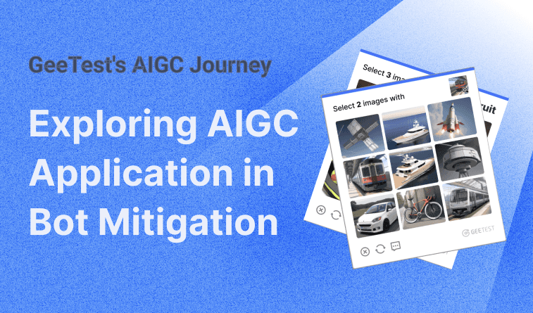  Embark on GeeTest's pioneering journey as we navigate the world of AI-Generated Content (AIGC). Explore how we are leveraging advanced AI technologies to enhance bot mitigation strategies and shape the future of CAPTCHA technology.