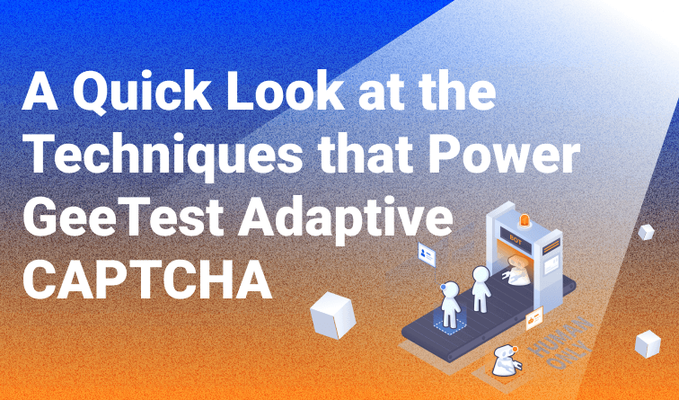 Let's have a quick look at the freshly released GeeTest Adaptive CAPTCHA Technical White Paper.